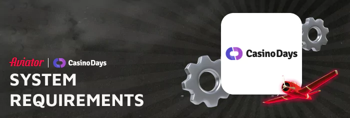Minimum System requirements for Cassino Days Aviator Mobile Applications